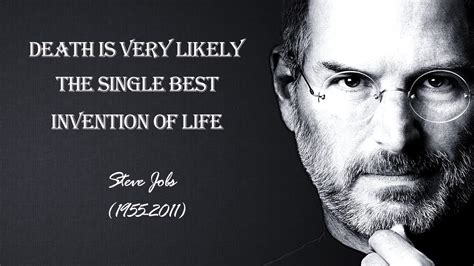 Steve Jobs- Death is very likely the single best invention of life ...