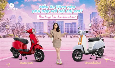 Mẫu xe tay ga 50cc nào phù hợp với hội chị em? - DVMOTOR