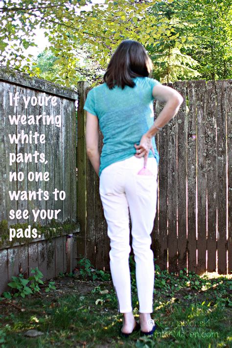 If you're wearing white pants, no one wants to see your pads. # ...