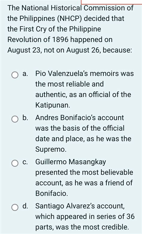 Solved: The National Historical Commission of the Philippines (NHCP) decided that the First Cry ...