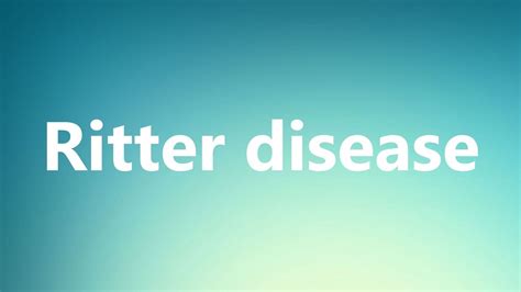 Ritter disease - Medical Meaning and Pronunciation - YouTube