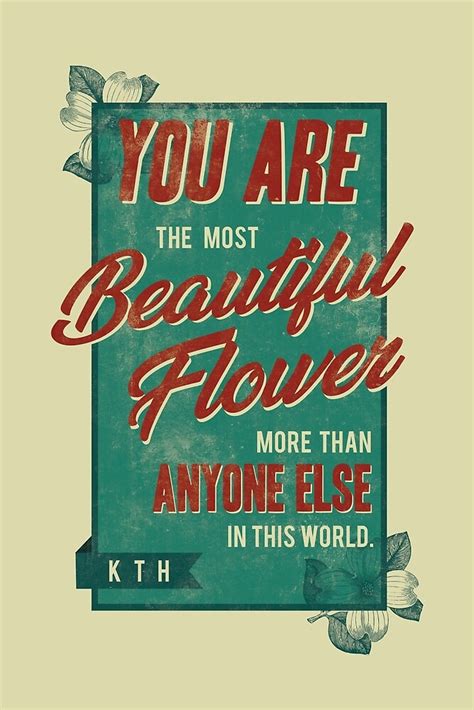 "you are the most beautiful flower" by Tiffany Larson | Redbubble