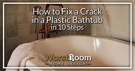 How to Fix a Crack in a Plastic Bathtub in 10 Steps - Worst Room