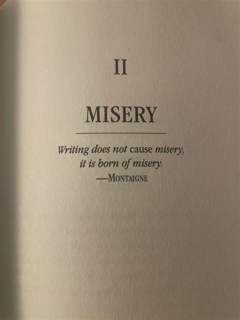 Writing does not cause misery, it is born from misery - Montaigne ...