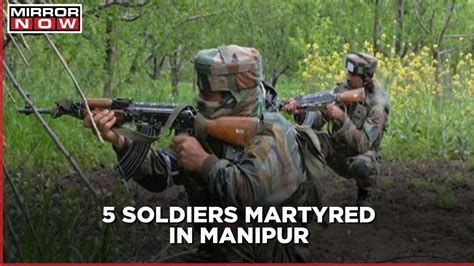 5 Assam Rifles soldiers martyred by militant ambush in Manipur, DG ...