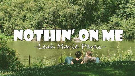 Leah Marie Perez - Nothin' on Me ( Lyrics) - YouTube