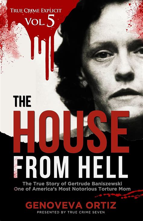 The House from Hell: The True Story of Gertrude Baniszewski One of America’s Most Notorious ...