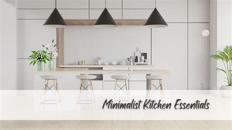 Minimalist Kitchen Essentials: Tips For Living With Less