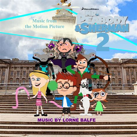 Image - Mr Peabody & Sherman 2 New Soundtrack UK 2017.jpg | GoAnipedia ...