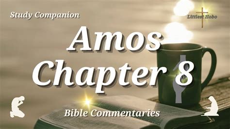 BOOK of AMOS 8 | FAMINE of GOD's WORD | Bible Study and Commentary ...