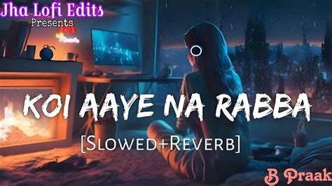 Koi Aaye Na Rabba|Ik Tara Kismat Da|B Prakk (Slowed+Reverbed)|Lofi Song 2024|Jha Lofi Edits ...