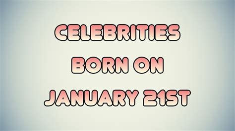 Celebrities born on January 21st - YouTube