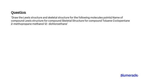 SOLVED: Draw the Lewis structure and skeletal structure for the ...