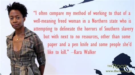 Quote by Artist Kara Walker, from a 1996 interview, in Bartlett's ...