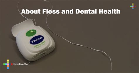 About Floss and Dental Health - PositiveMed