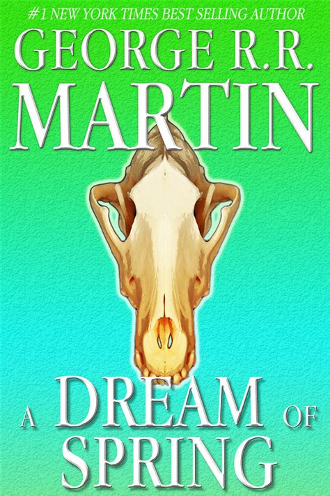 Fan Cover: GRRM's A Dream of Spring by MorTalWawmbaht on DeviantArt