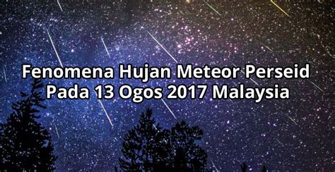 Fenomena Hujan Meteor Perseid Pada 13 Ogos 2017 Malaysia.