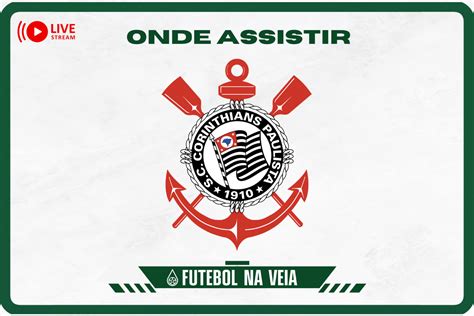 Onde Assistir Jogo do Corinthians Hoje Ao Vivo - Futebol na Veia