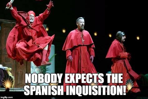 Nobody Expects the Spanish Inquisition! - Imgflip