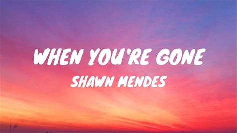 Shawn Mendes - When You're Gone (Lyrics) - YouTube