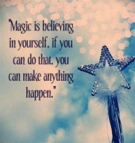 Magic is believing in yourself, if you can do that you can make ...