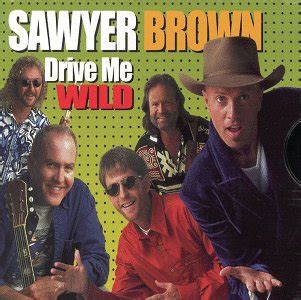 Drive Me Wild (song) | Sawyer Brown Wiki | Fandom