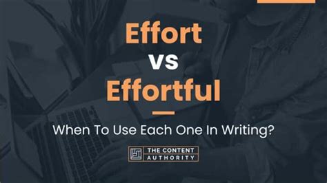 Effort vs Effortful: When To Use Each One In Writing?