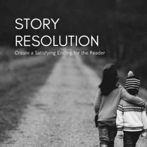 Story Resolution: Create a Satisfying Ending for the Reader