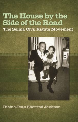 The House by the Side of the Road: The Selma Civil Rights Movement by Richie Jean Sherrod ...