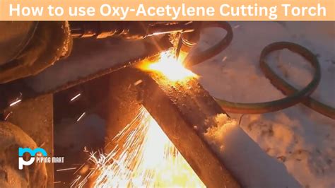 How to Use Oxy-Acetylene Cutting Torch - A Complete Guide