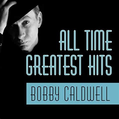 Play All Time Greatest Hits by Bobby Caldwell on Amazon Music