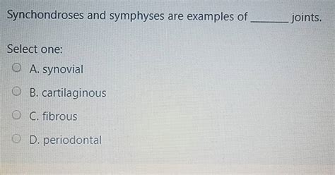 (Solved) - Question: Synchondroses And Symphyses Are Examples Of Joints.... (1 Answer) | Transtutors