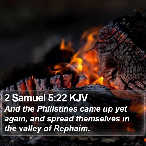 2 Samuel 5:22 KJV - And the Philistines came up yet again, and spread