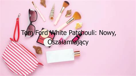 Tom Ford White Patchouli: Nowy, Oszałamiający Zapach! - [Zaktualizowano czerwiec 2024 ...