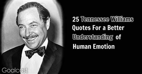 25 Tennessee Williams Quotes on Life and Human Emotion | Goalcast