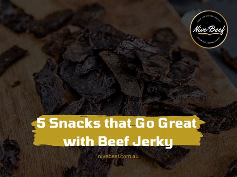 5 Snacks that Go Great with Beef Jerky | Nive Beef Jerky