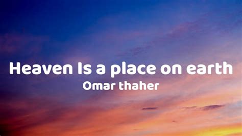 Omar thaher - Heaven Is a place on earth (Lyrics) - YouTube