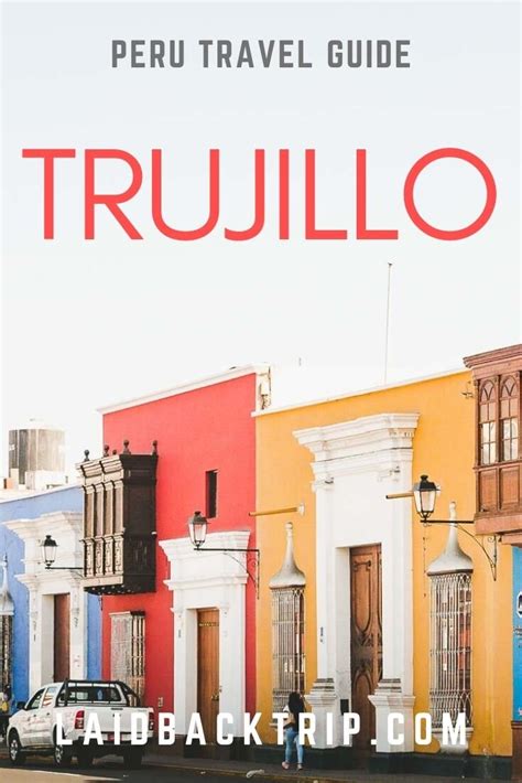 Trujillo, Peru: Best Things to Do — LAIDBACK TRIP