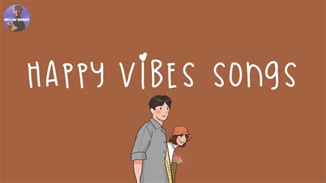 [Playlist] happy vibes songs to make you feel so good 💐 good vibes only - YouTube