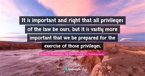 It is important and right that all privileges of the law be ours, but ...