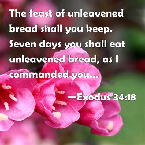 Exodus 34:18 The feast of unleavened bread shall you keep. Seven days ...