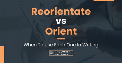 Reorientate vs Orient: When To Use Each One In Writing