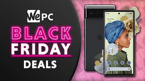 Black Friday Google Pixel 6 deals 2023 | WePC