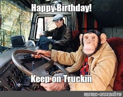 Meme: "Happy Birthday! Keep on Truckin" - All Templates - Meme-arsenal.com