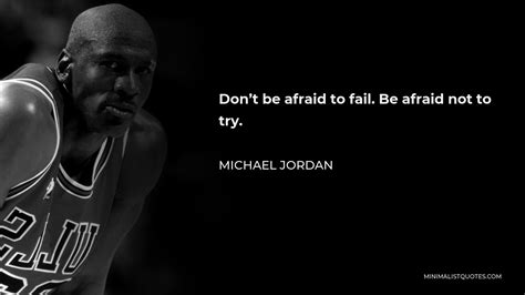 Michael Jordan Quote: Don't be afraid to fail. Be afraid not to try.