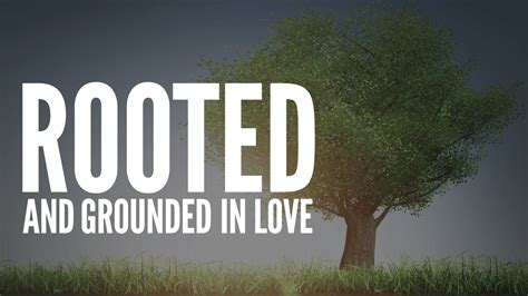 Rooted and Grounded in Love - Logos Sermons