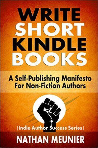 Write Short Kindle Books: A Self-Publishing Manifesto for Non-Fiction Authors (Indie Author ...