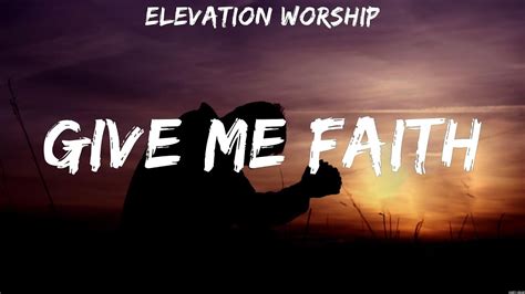 Elevation Worship - Give Me Faith (Lyrics) Zach Williams, Elevation ...