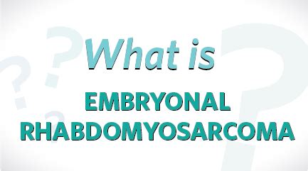 What Is Embryonal Rhabdomyosarcoma?