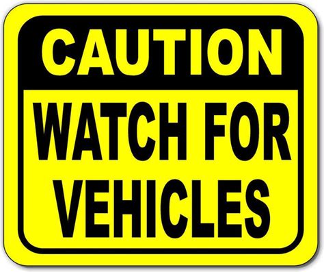 Caution watch for vehicles Bright yellow metal outdoor sign – Work House signs